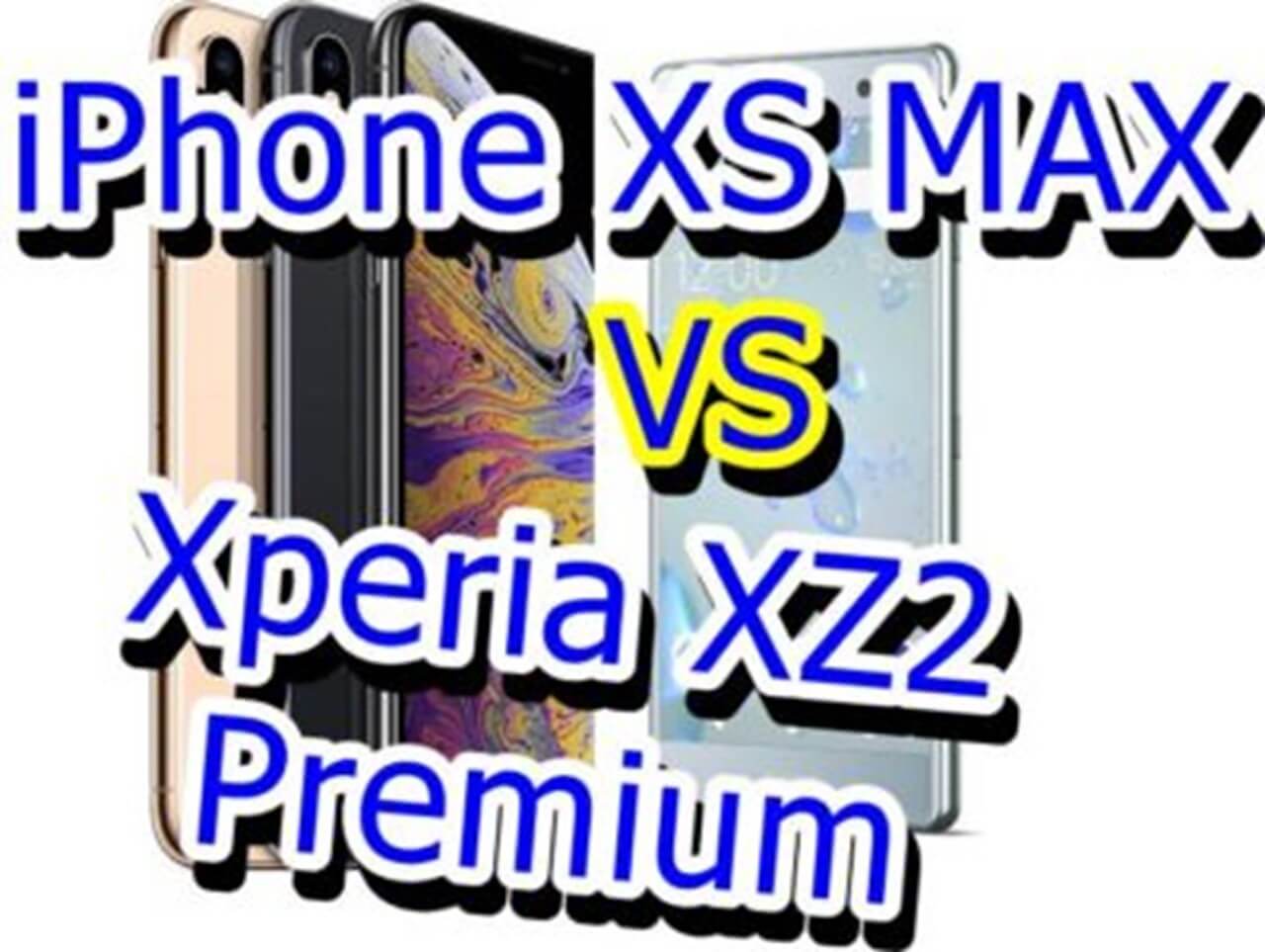 iphone xs max vs Xperia XZ2 Premium